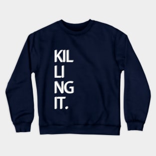 Killing It. Crewneck Sweatshirt